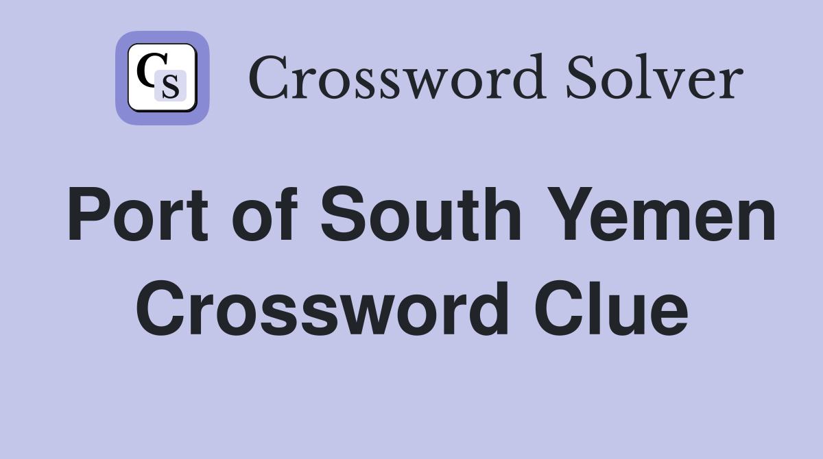 Port of South Yemen Crossword Clue