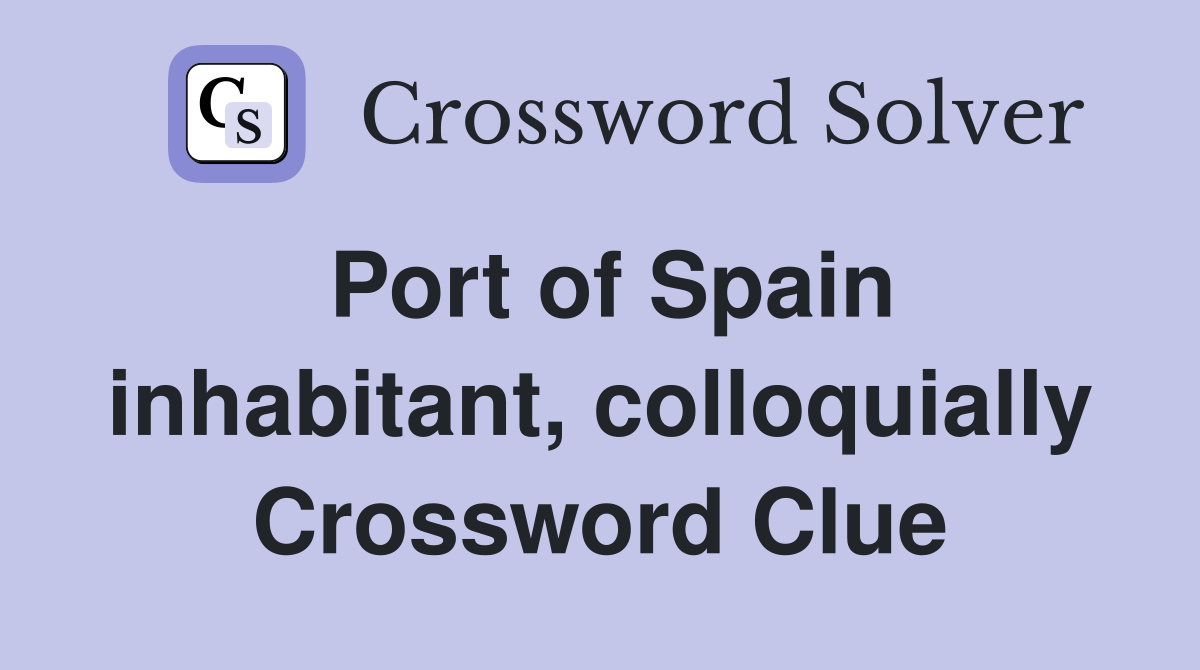Port of Spain inhabitant, colloquially Crossword Clue