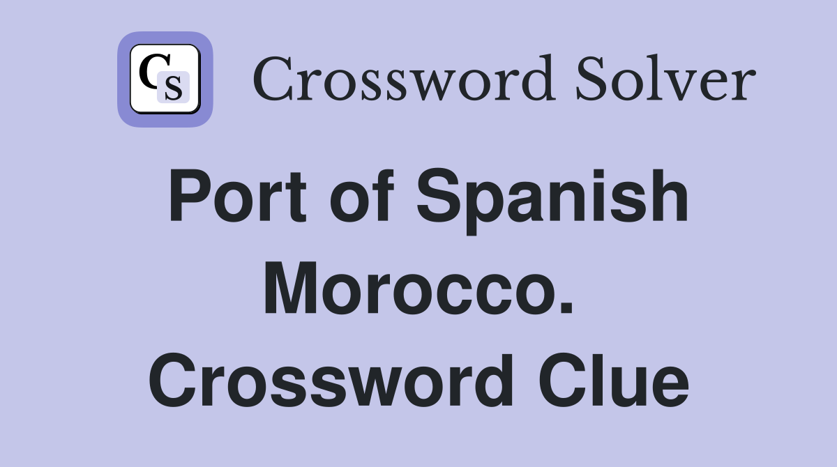 Port of Spanish Morocco. Crossword Clue
