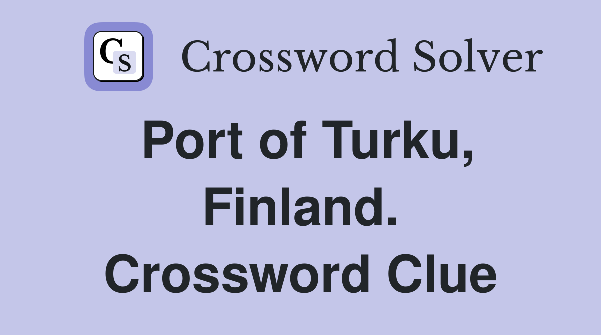 Port of Turku, Finland. Crossword Clue