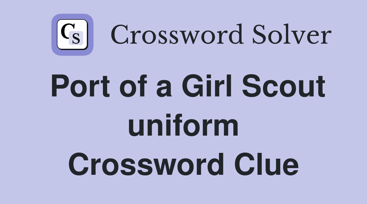Port of a Girl Scout uniform Crossword Clue