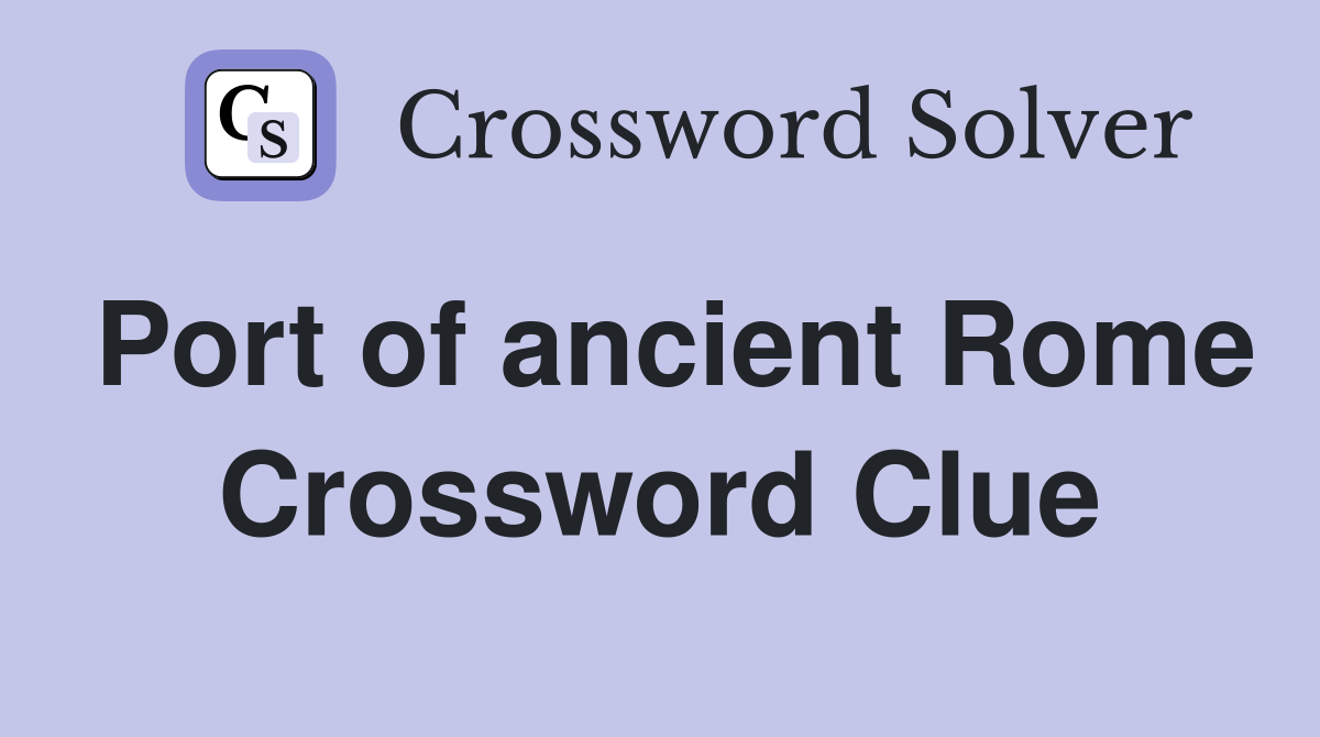 Port of ancient Rome Crossword Clue