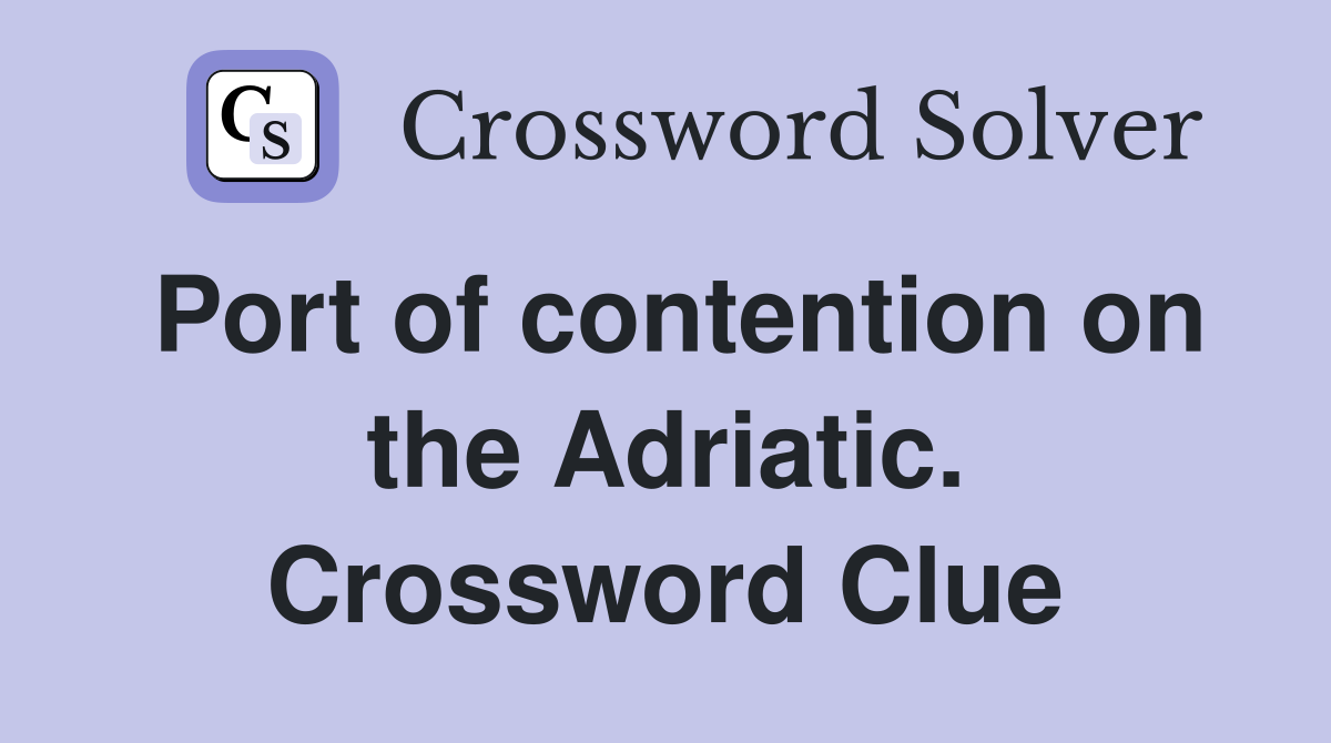 Port of contention on the Adriatic. Crossword Clue