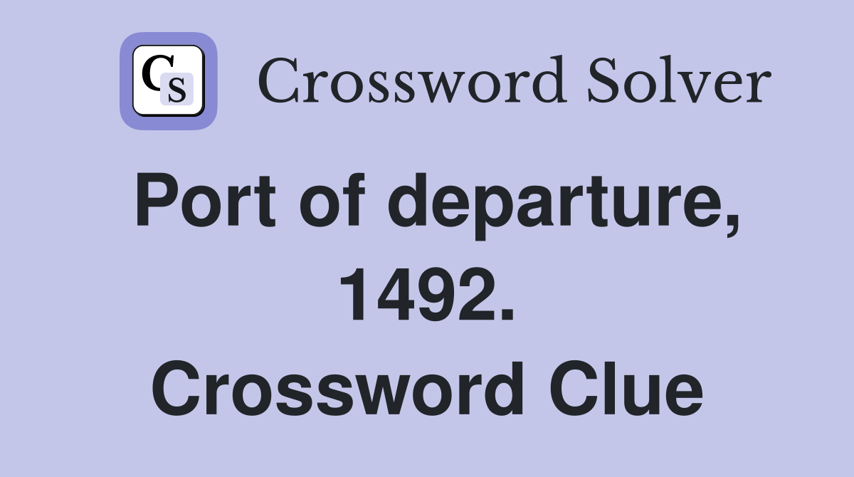 Port of departure, 1492. Crossword Clue