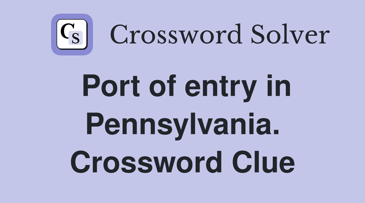 Port of entry in Pennsylvania. Crossword Clue