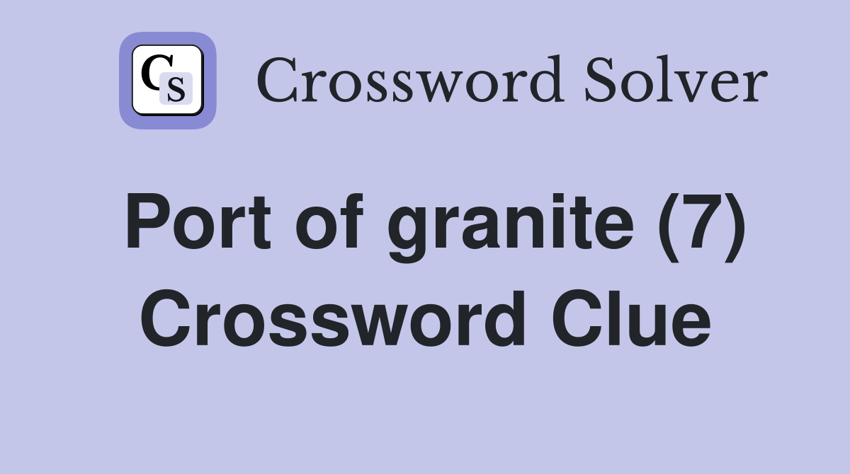 Port of granite (7) Crossword Clue