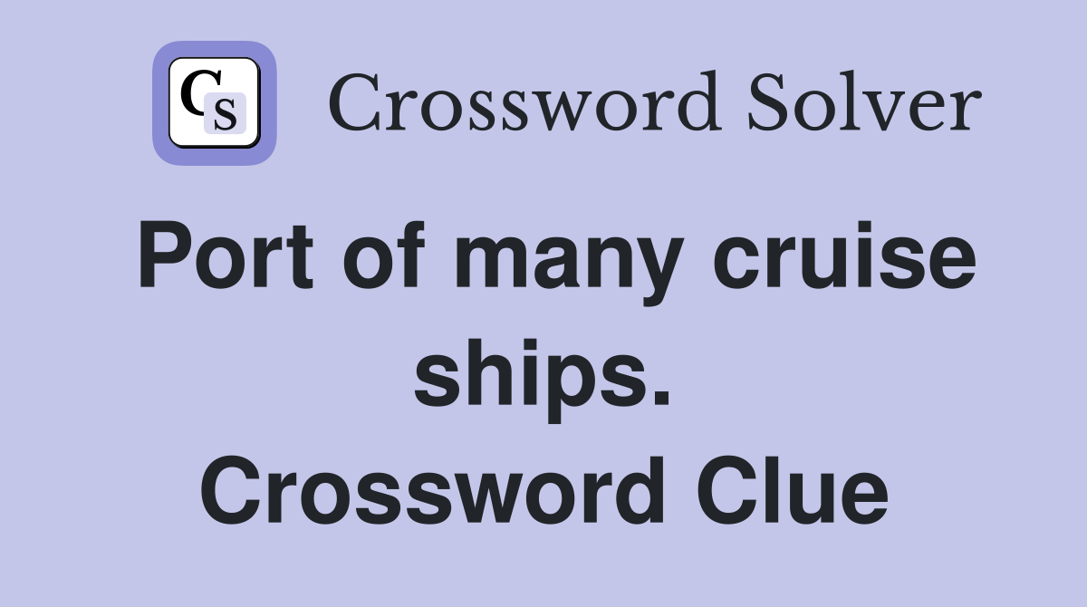 Port of many cruise ships. Crossword Clue