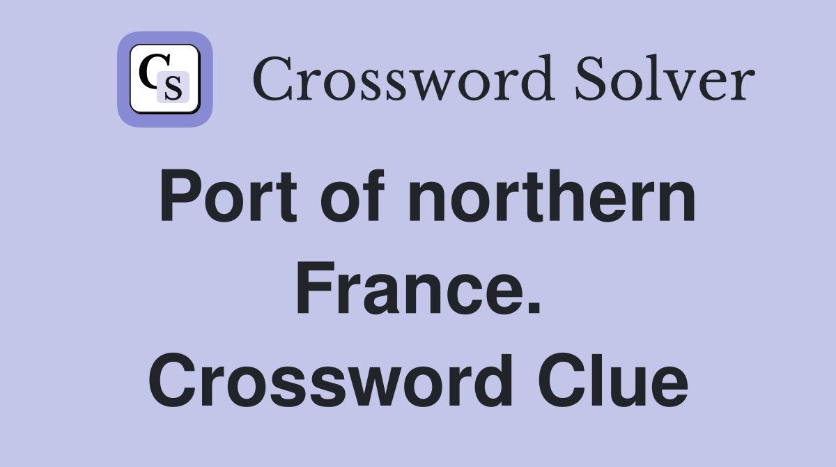 Port of northern France. Crossword Clue