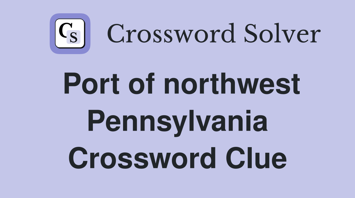 Port of northwest Pennsylvania Crossword Clue
