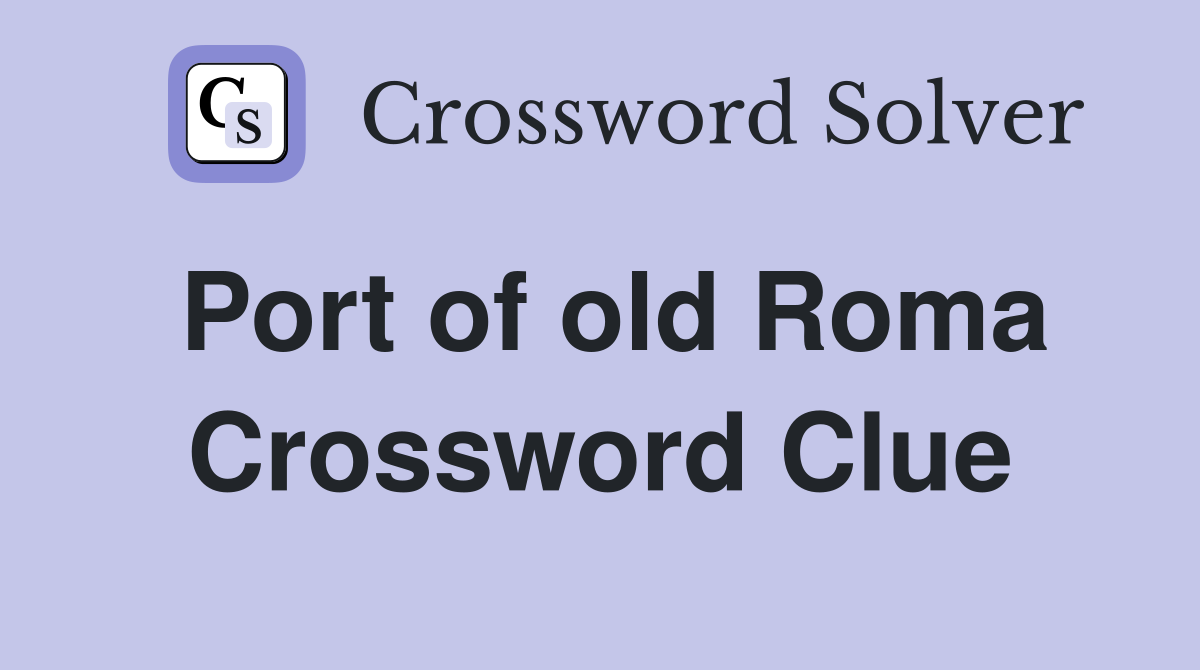 Port of old Roma Crossword Clue