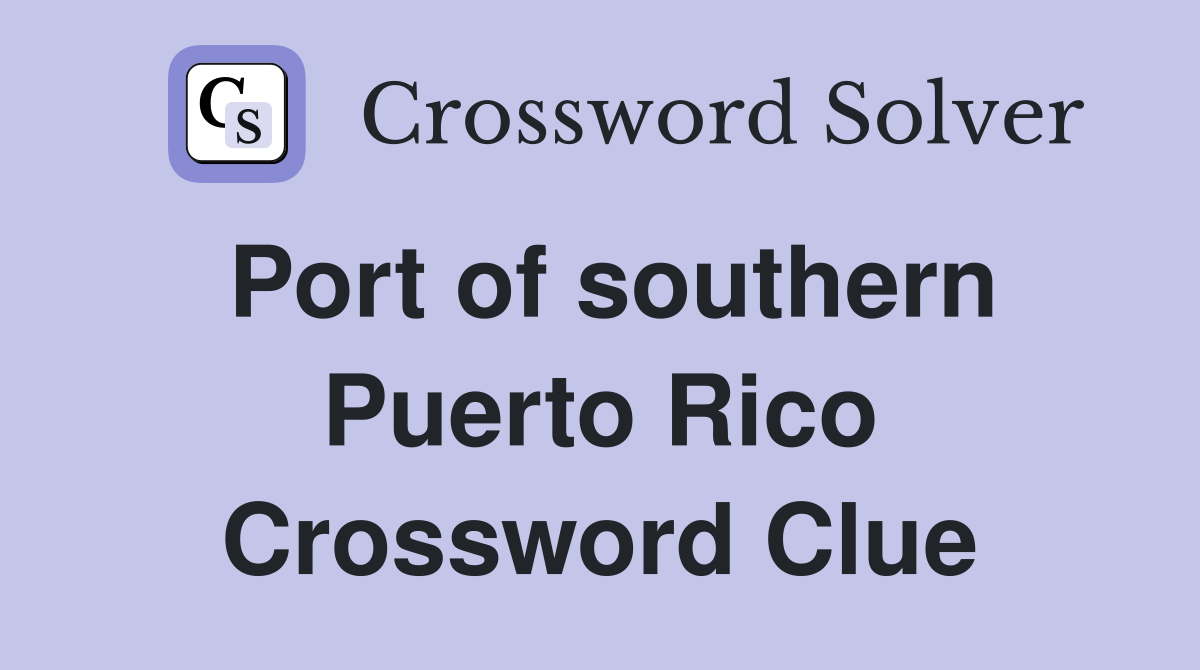 Port of southern Puerto Rico Crossword Clue