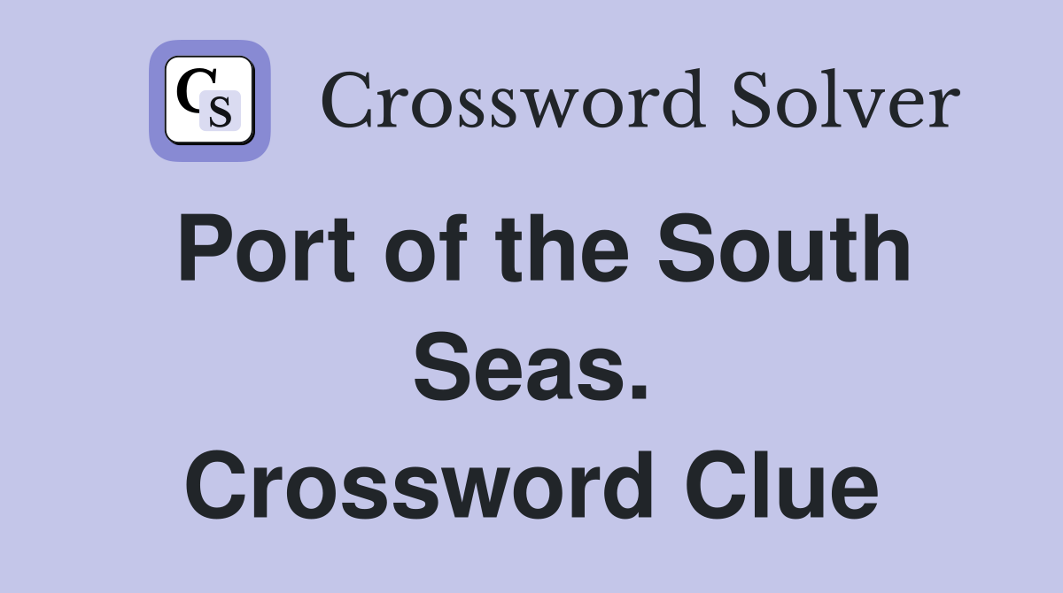 Port of the South Seas. Crossword Clue