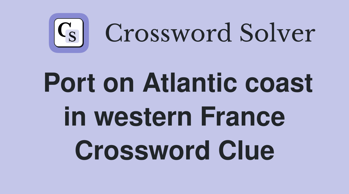 Port on Atlantic coast in western France Crossword Clue