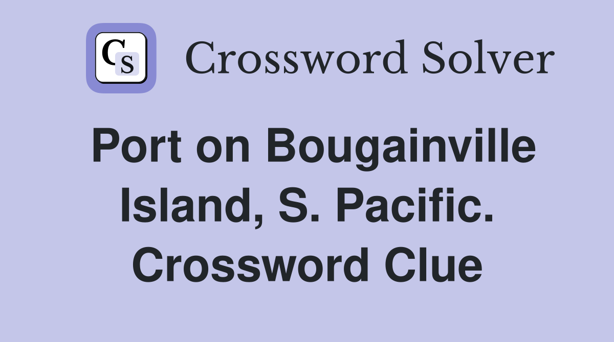 Port on Bougainville Island, S. Pacific. Crossword Clue