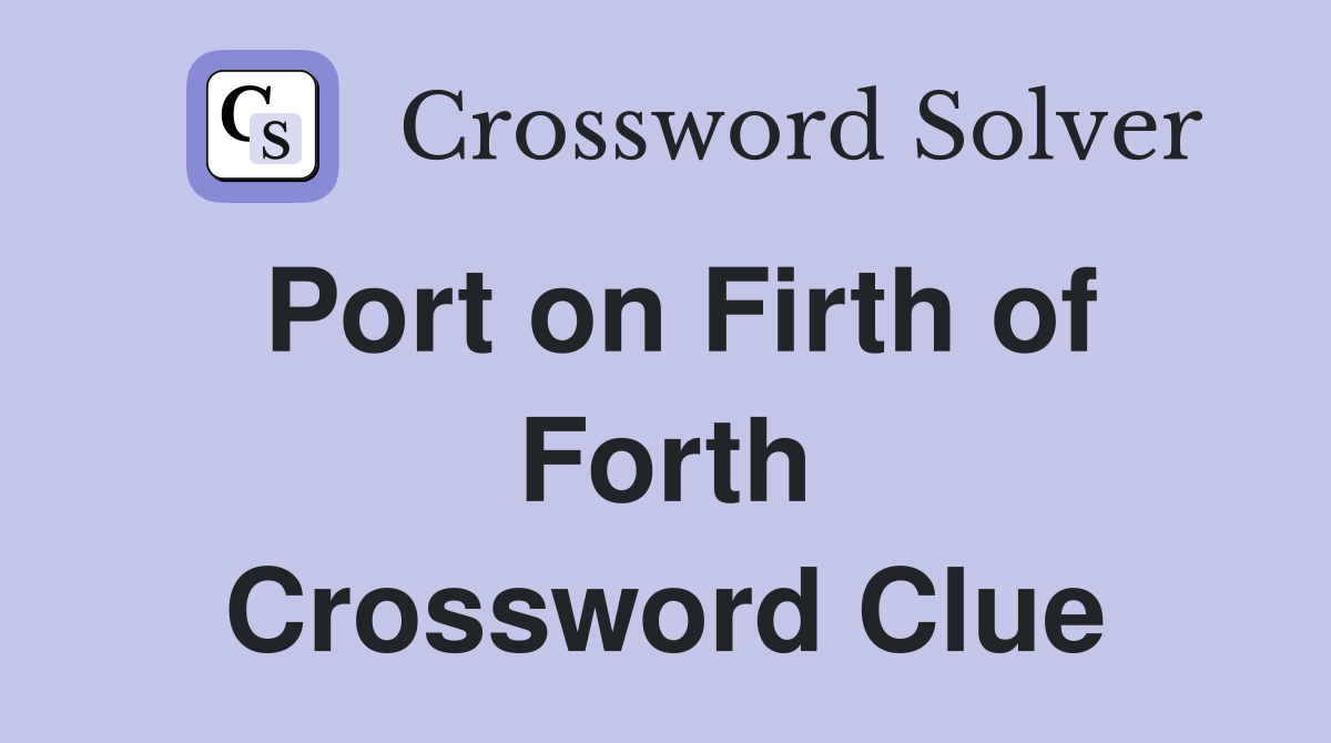 Port on Firth of Forth Crossword Clue