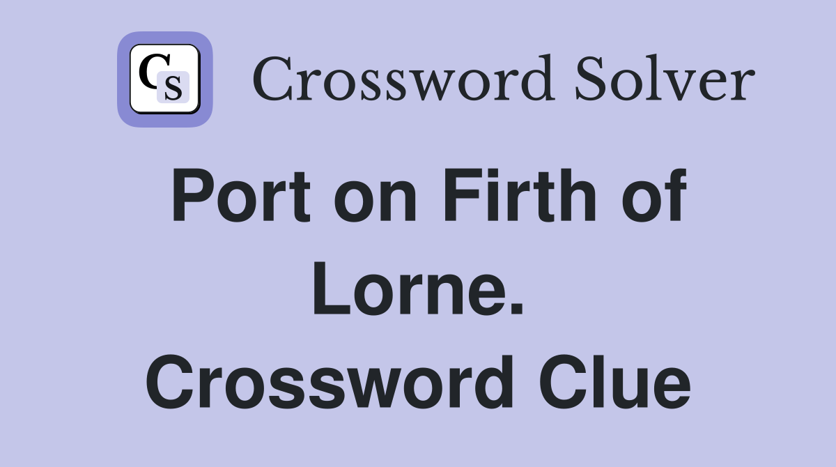 Port on Firth of Lorne. Crossword Clue