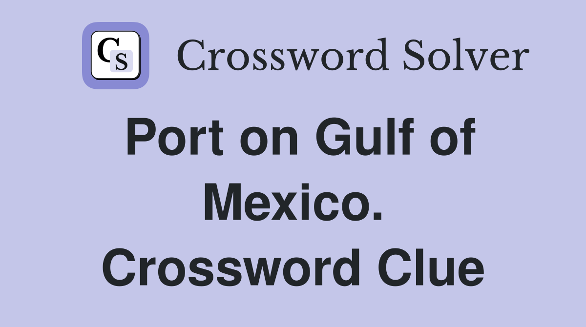 Port on Gulf of Mexico. Crossword Clue