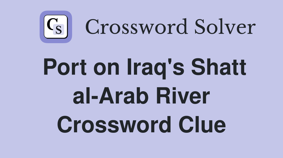 Port on Iraq's Shatt al-Arab River Crossword Clue