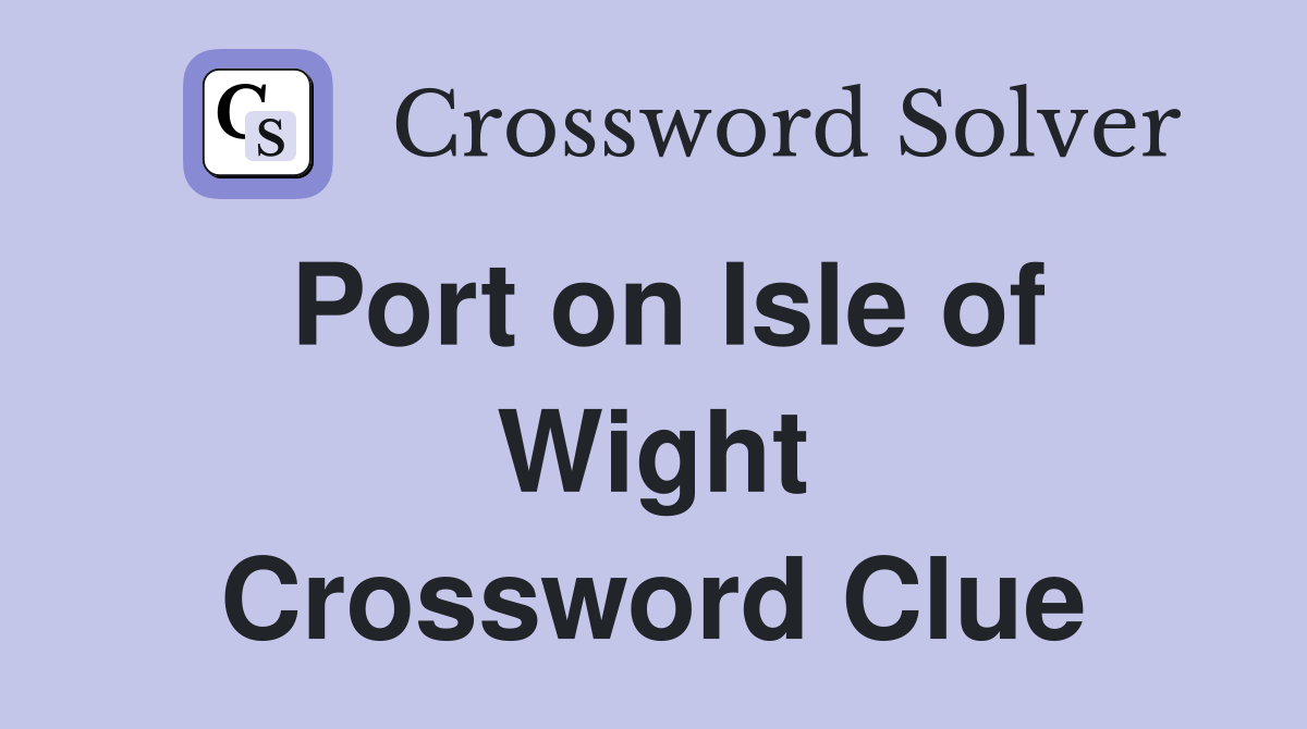 Port on Isle of Wight Crossword Clue