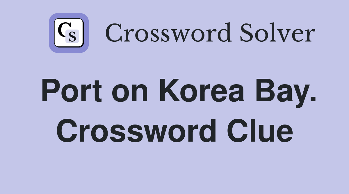 Port on Korea Bay. Crossword Clue