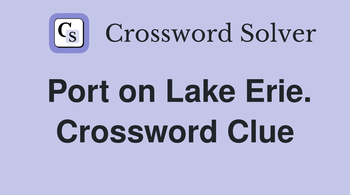 Port on Lake Erie. Crossword Clue