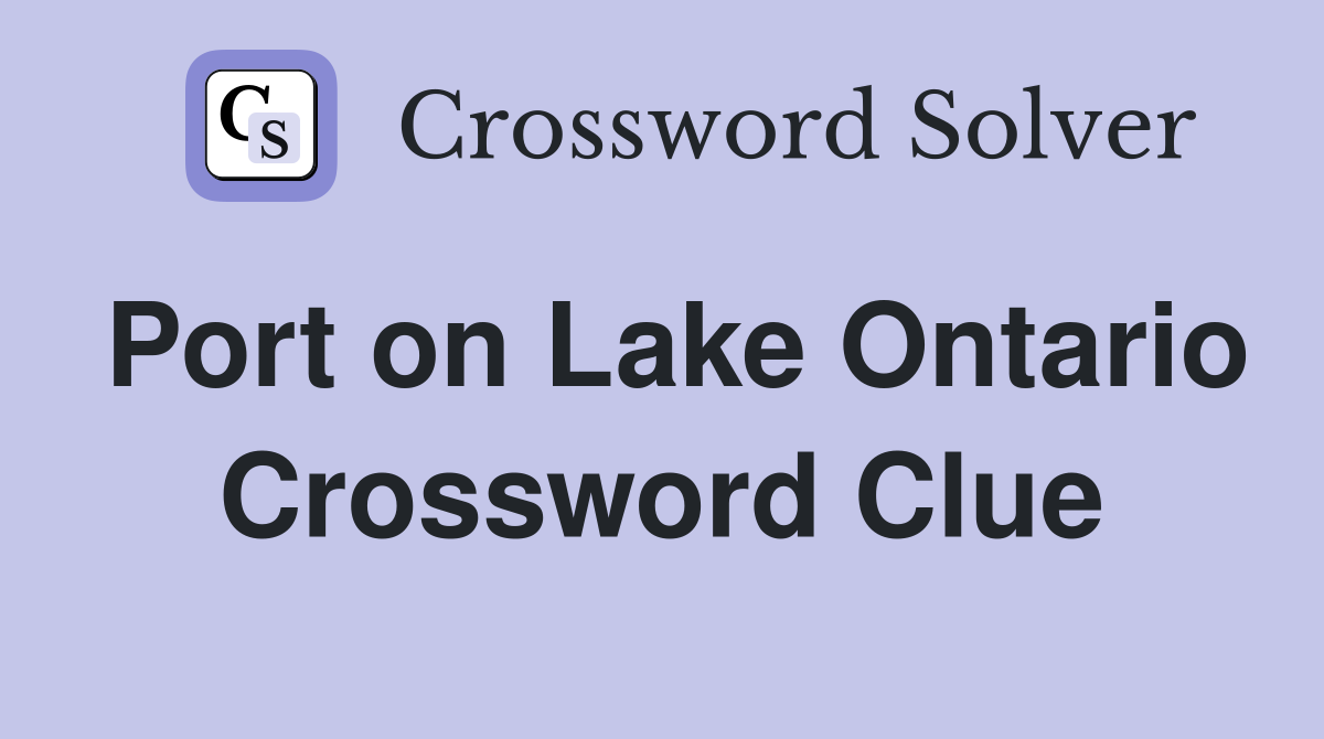 Port on Lake Ontario Crossword Clue