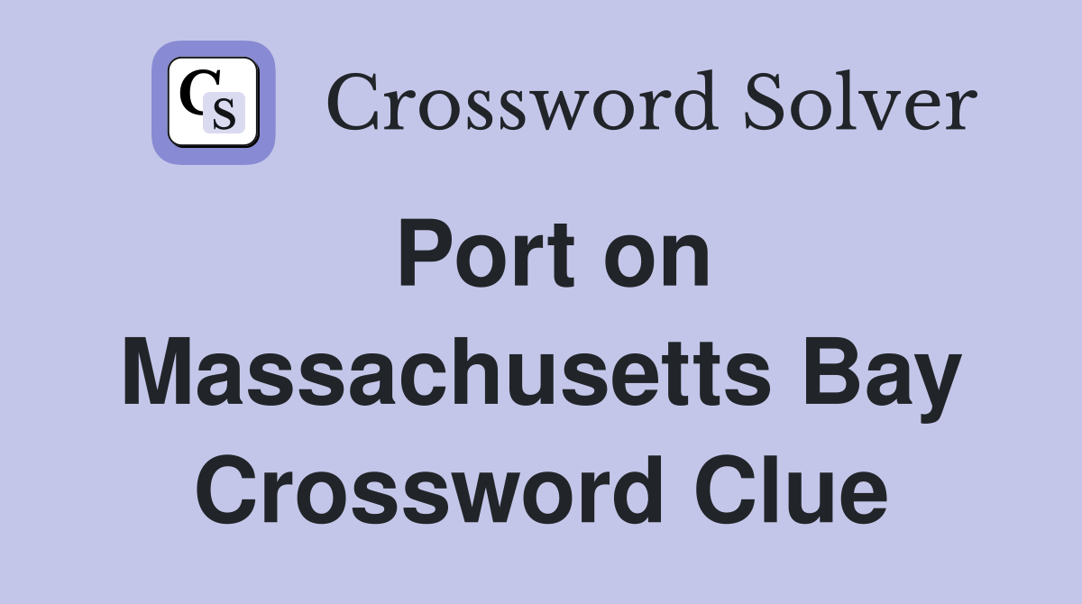 Port on Massachusetts Bay Crossword Clue
