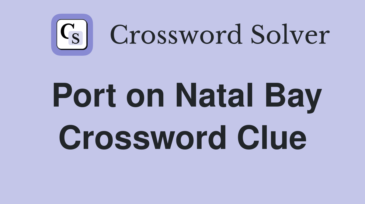 Port on Natal Bay Crossword Clue