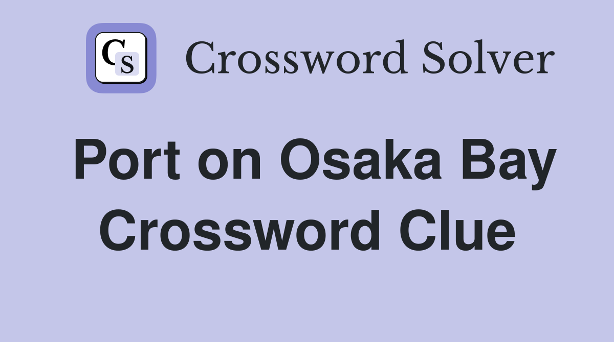 Port on Osaka Bay Crossword Clue
