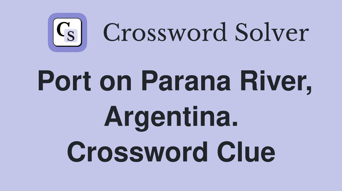 Port on Parana River, Argentina. Crossword Clue