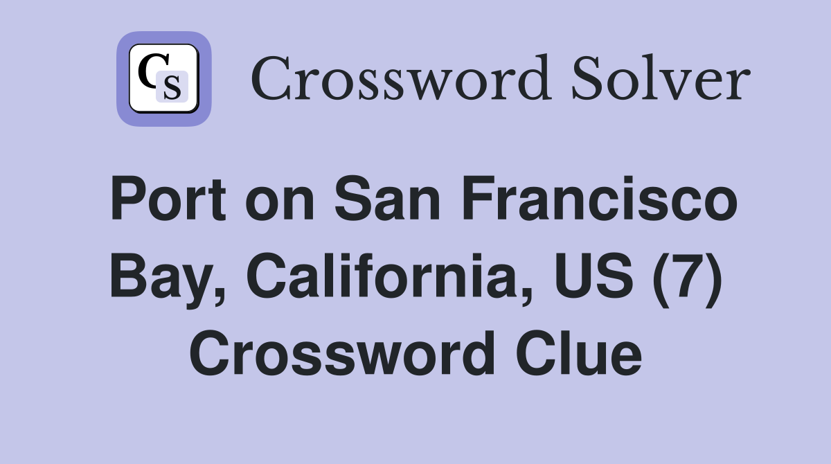 Port on San Francisco Bay, California, US (7) Crossword Clue