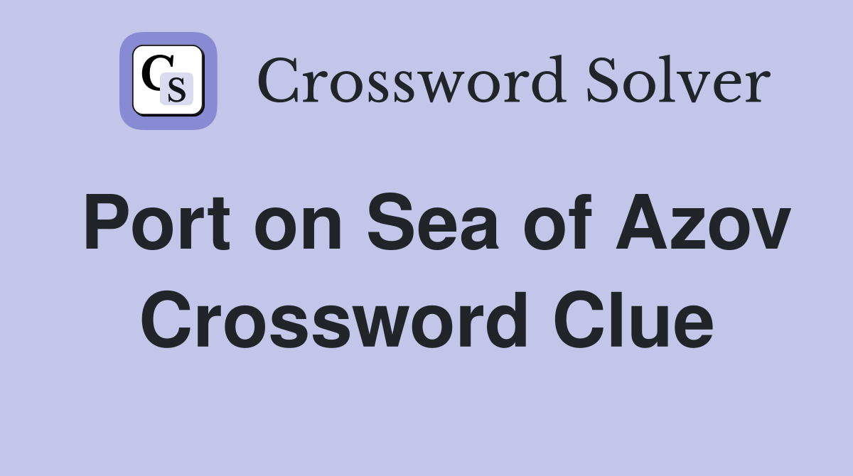 Port on Sea of Azov Crossword Clue