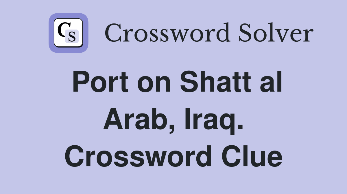 Port on Shatt al Arab, Iraq. Crossword Clue