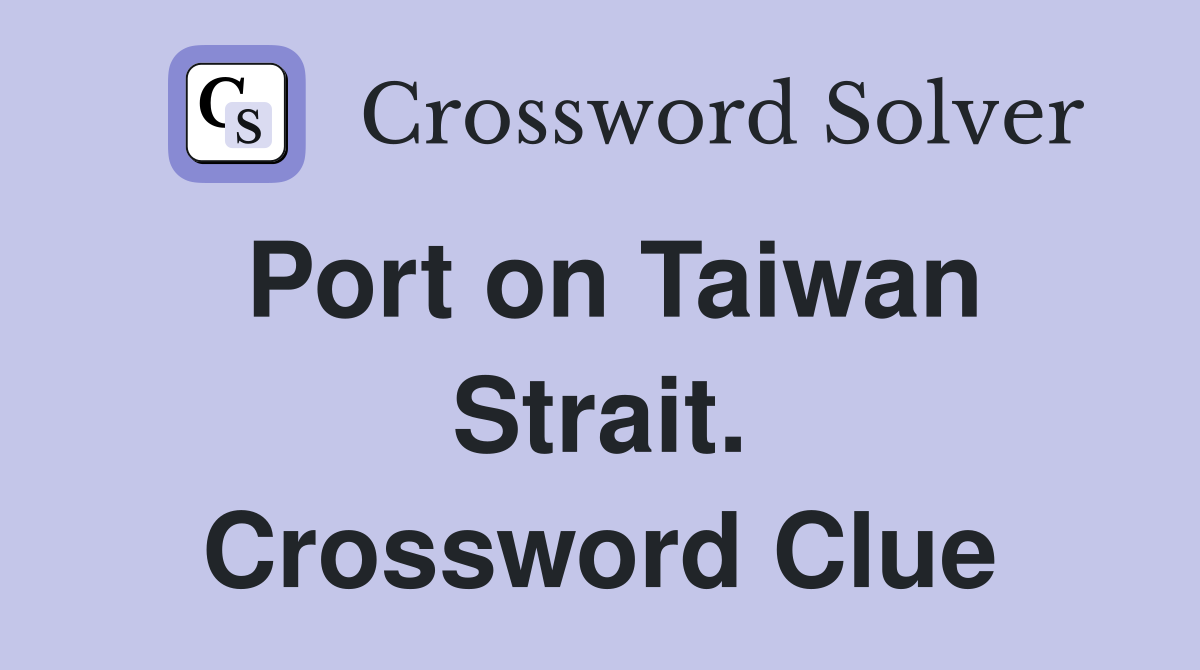 Port on Taiwan Strait. Crossword Clue