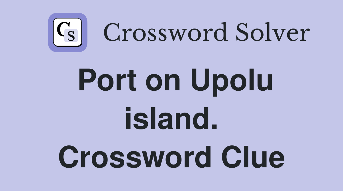 Port on Upolu island. Crossword Clue