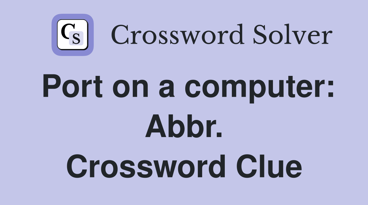 Port on a computer: Abbr. Crossword Clue
