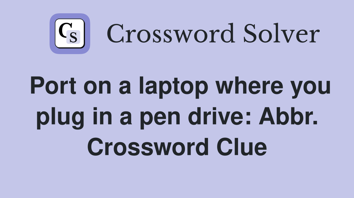 Port on a laptop where you plug in a pen drive: Abbr. Crossword Clue