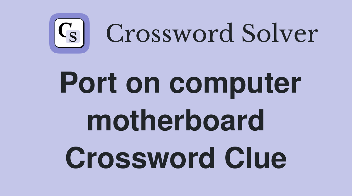 Port on computer motherboard Crossword Clue