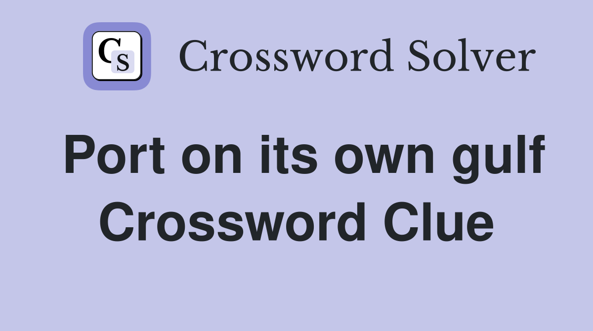 Port on its own gulf Crossword Clue
