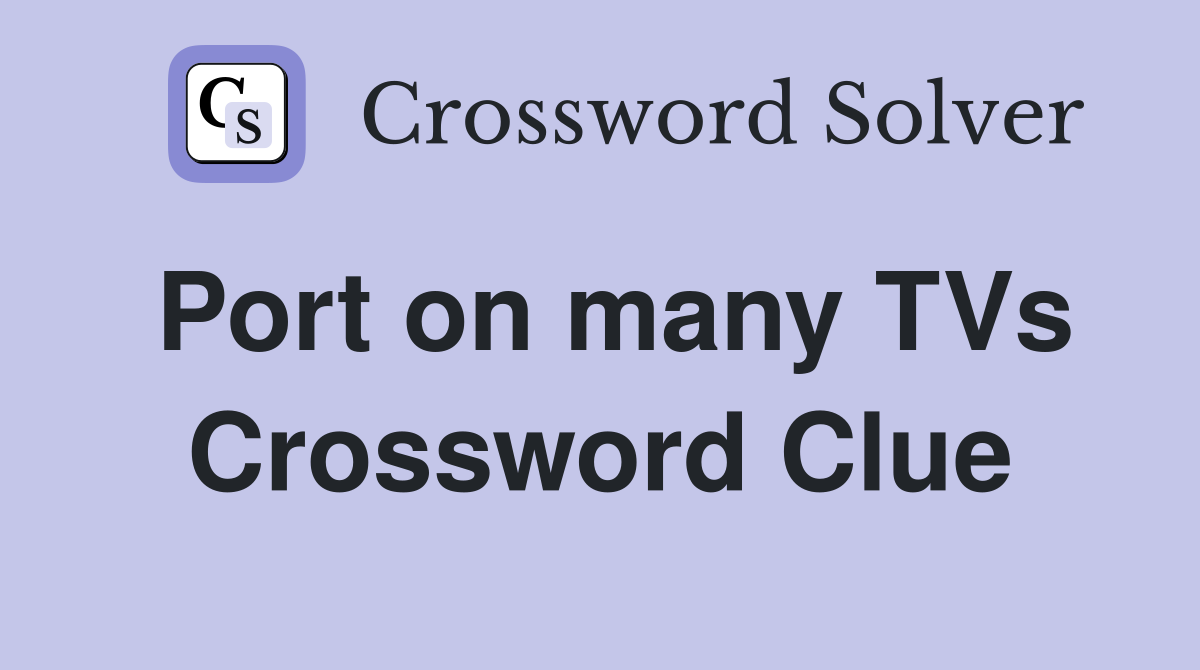Port on many TVs Crossword Clue