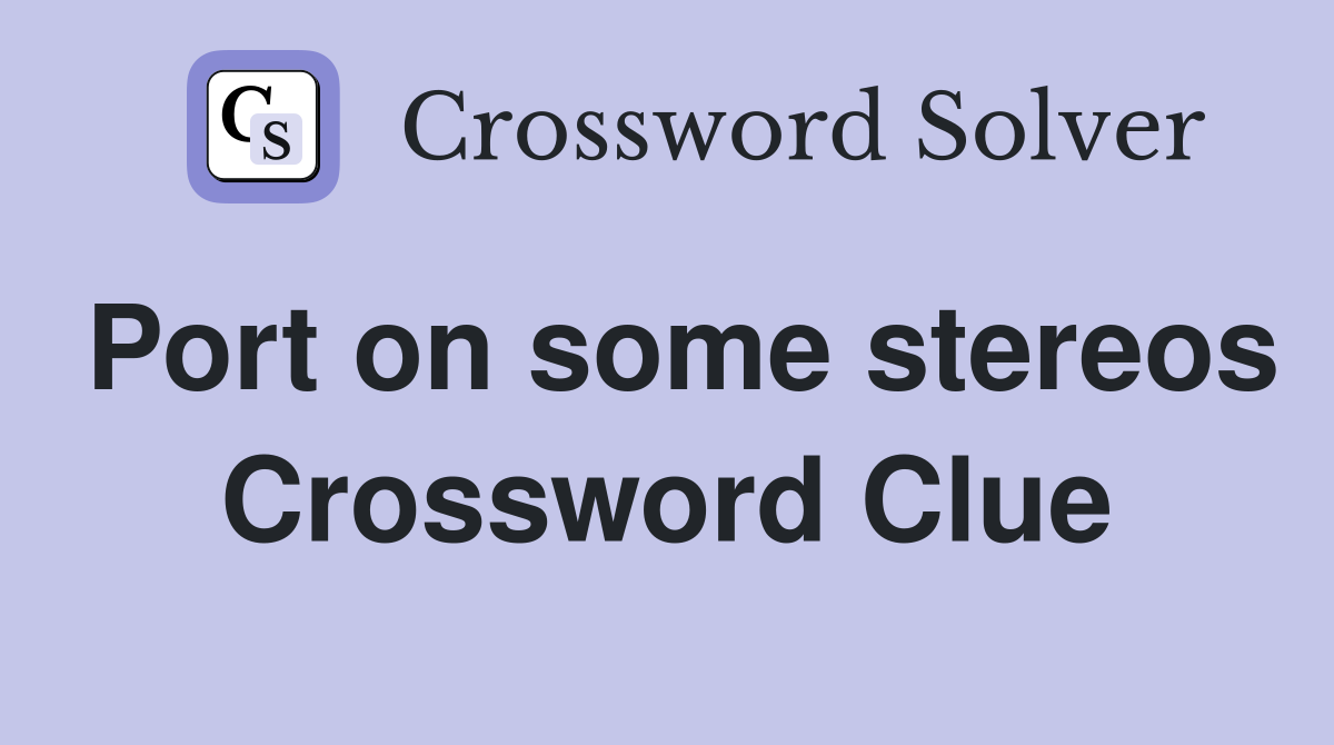 Port on some stereos Crossword Clue