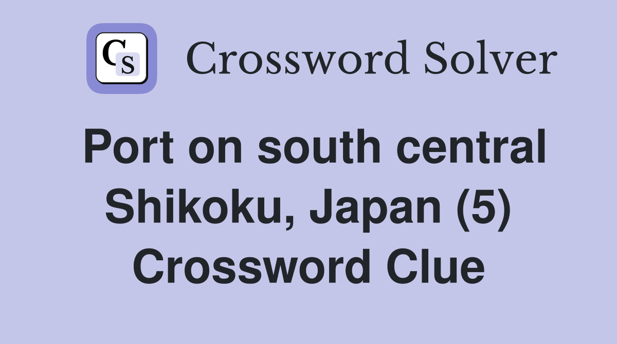 Port on south central Shikoku, Japan (5) Crossword Clue