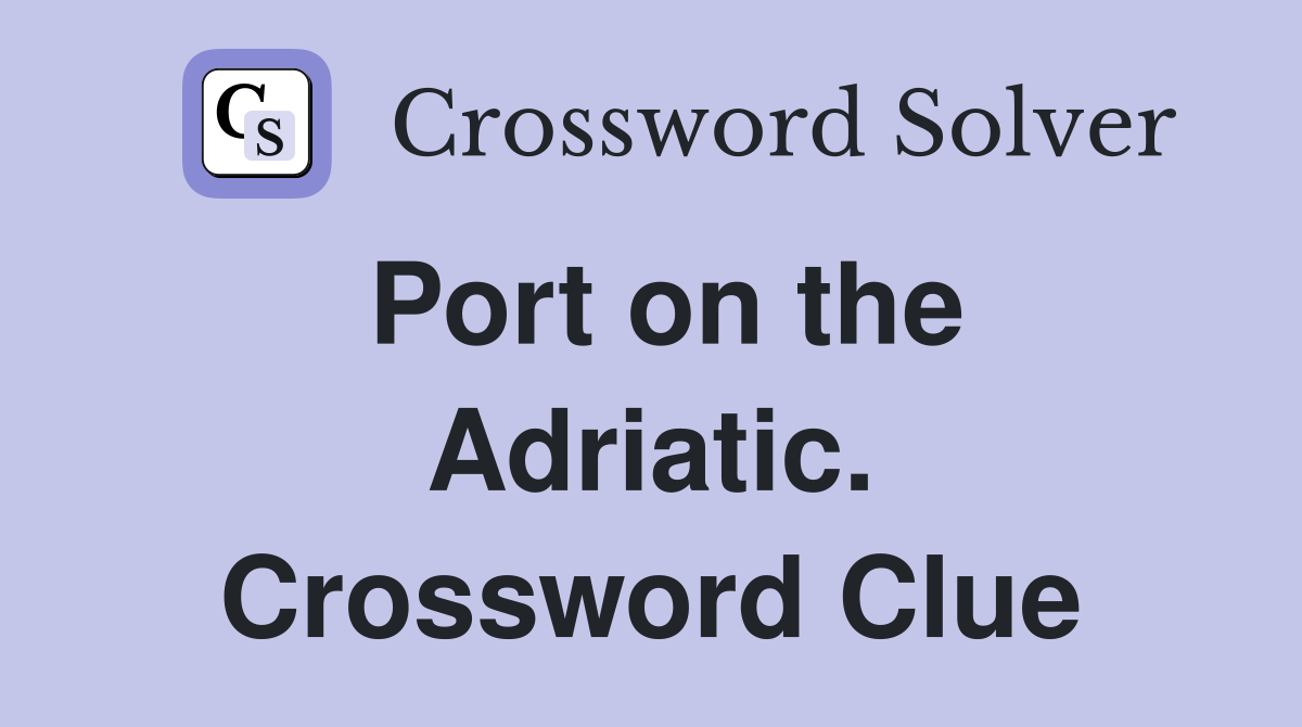 Port on the Adriatic. Crossword Clue