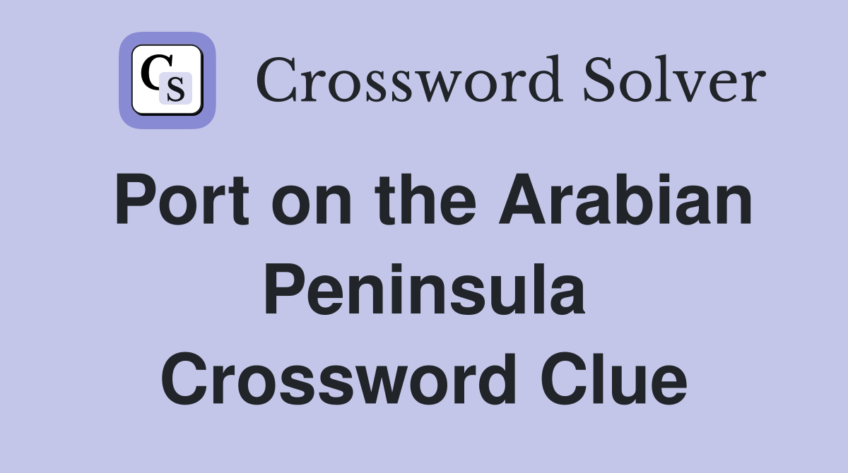 Port on the Arabian Peninsula Crossword Clue