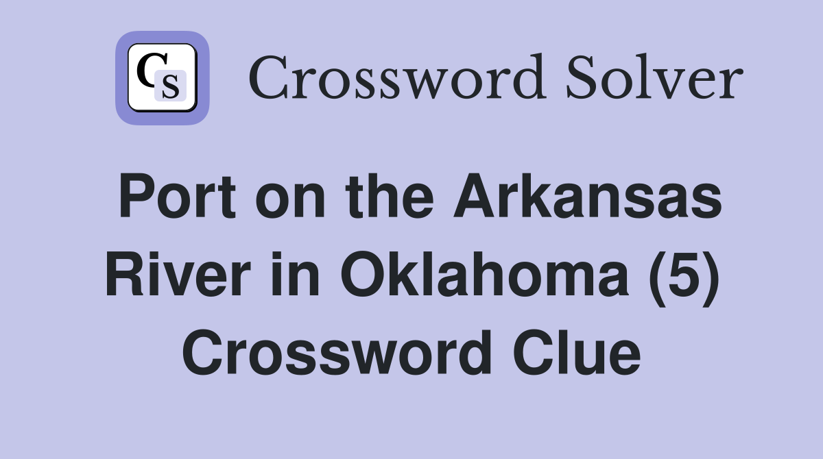 Port on the Arkansas River in Oklahoma (5) Crossword Clue