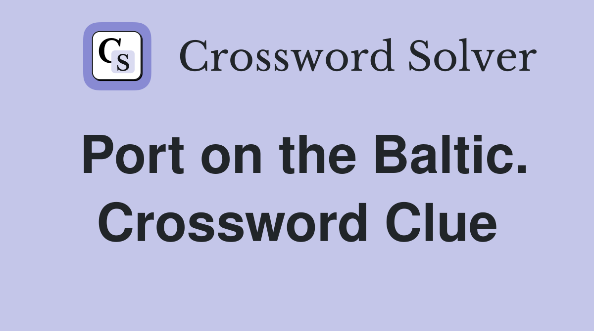 Port on the Baltic. Crossword Clue