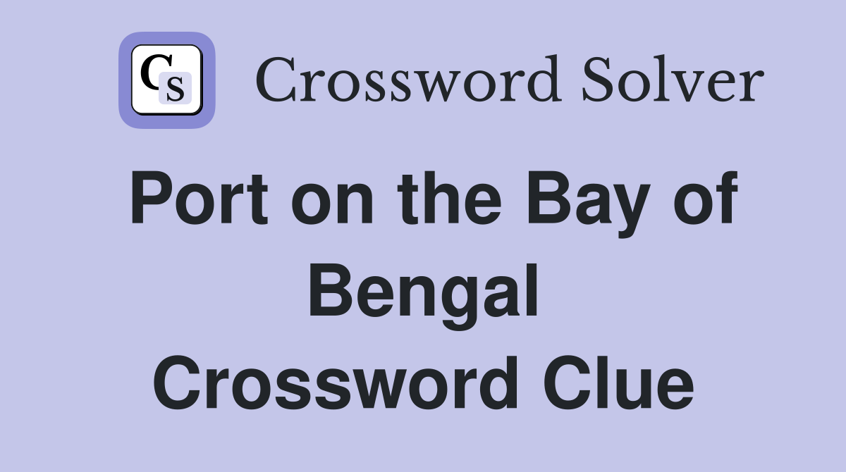 Port on the Bay of Bengal Crossword Clue