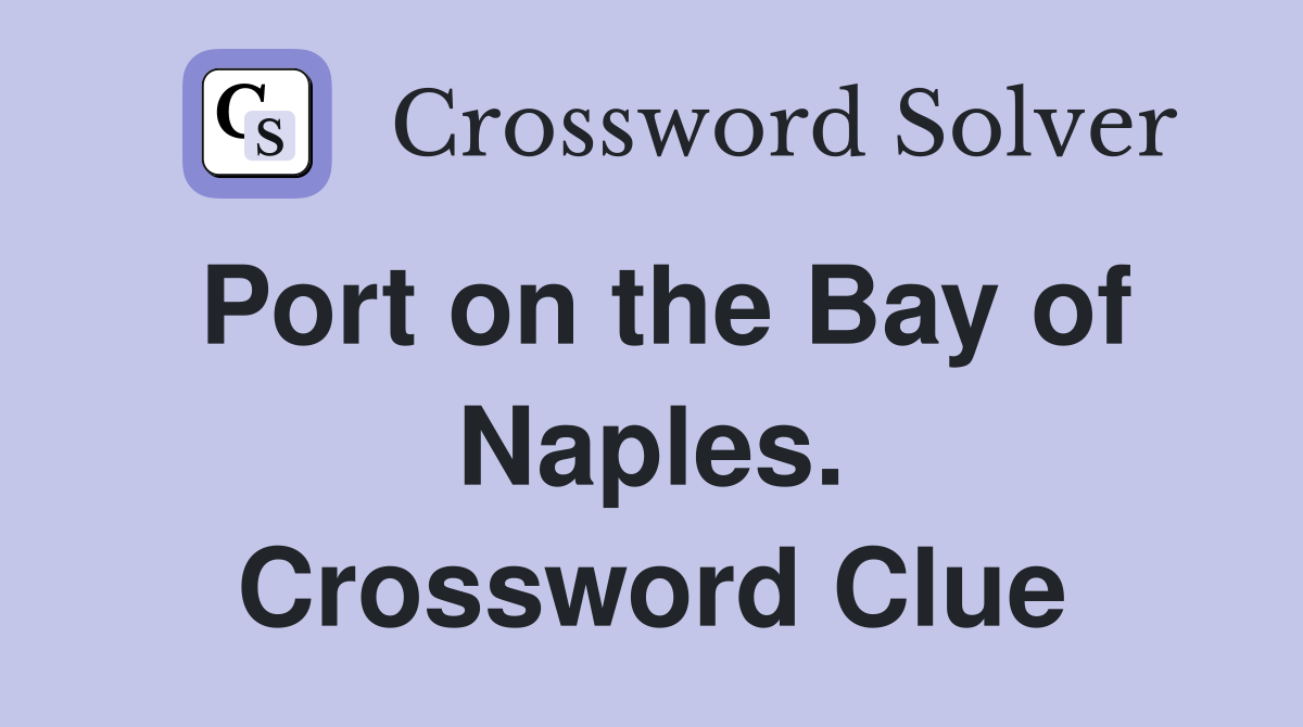 Port on the Bay of Naples. Crossword Clue