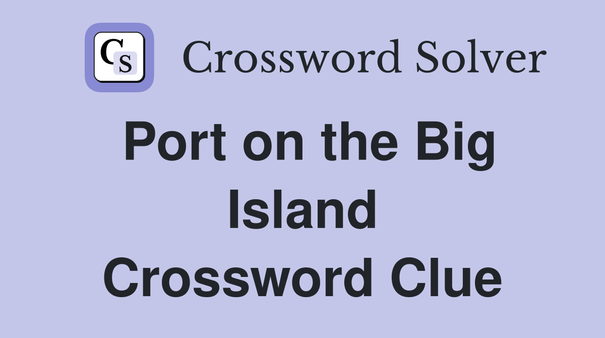 Port on the Big Island Crossword Clue