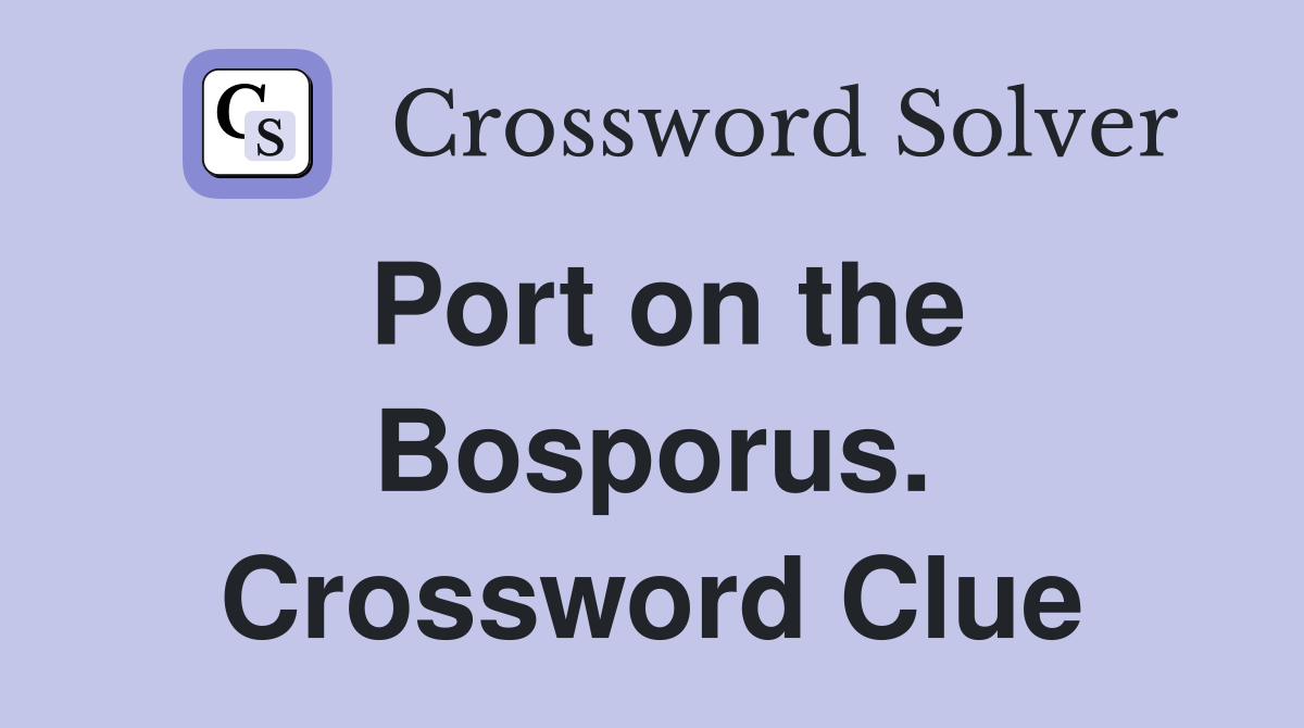 Port on the Bosporus. Crossword Clue